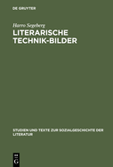 Literarische Technik-Bilder: Studien Zum Verhaltnis Von Technik- Und Literaturgeschichte Im 19. Und Fruhen 20. Jahrhundert