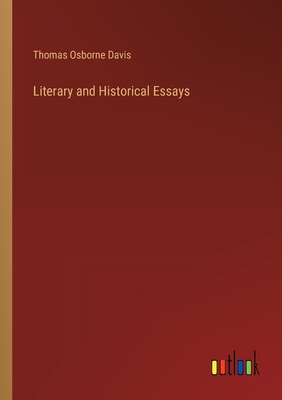 Literary and Historical Essays - Davis, Thomas Osborne