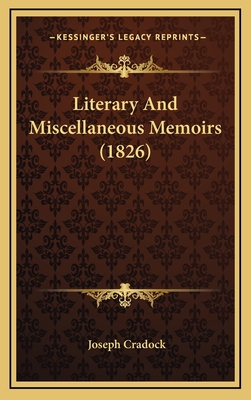 Literary and Miscellaneous Memoirs (1826) - Cradock, Joseph