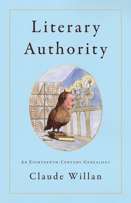 Literary Authority: An Eighteenth-Century Genealogy - Willan, Claude