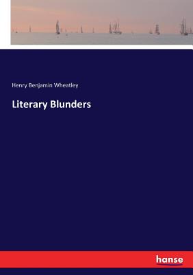 Literary Blunders - Wheatley, Henry Benjamin