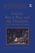 Literary Bric--Brac and the Victorians: From Commodities to Oddities