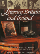 Literary Britain and Ireland: A Guide to the Places That Inspired Poets, Playwrights and Novelists