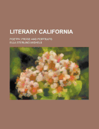 Literary California; Poetry, Prose and Portraits