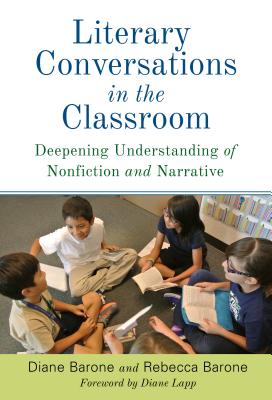 Literary Conversations in the Classroom: Deepening Understanding of Nonfiction and Narrative - Barone, Diane, and Barone, Rebecca, and Lapp, Diane (Foreword by)