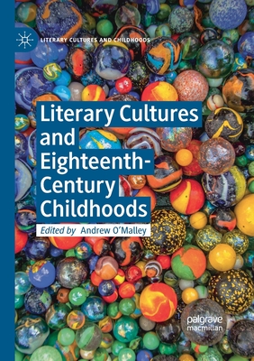 Literary Cultures and Eighteenth-Century Childhoods - O'Malley, Andrew (Editor)