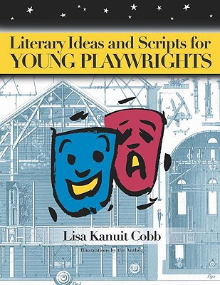 Literary Ideas and Scripts for Young Playwrights - Cobb, Lisa