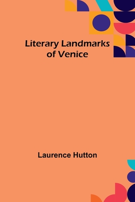 Literary Landmarks of Venice - Hutton, Laurence