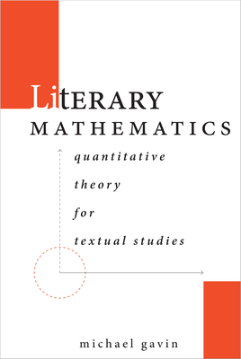 Literary Mathematics: Quantitative Theory for Textual Studies - Gavin, Michael