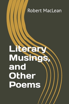 Literary Musings, and Other Poems - MacLean, Robert