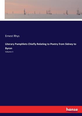 Literary Pamphlets Chiefly Relating to Poetry from Sidney to Byron: Volume II - Rhys