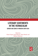 Literary Sentiments in the Vernacular: Gender and Genre in Modern South Asia