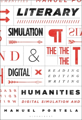 Literary Simulation and the Digital Humanities: Reading, Editing, Writing - Portela, Manuel