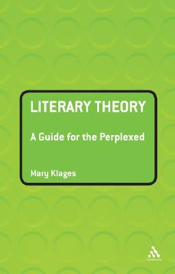 Literary Theory: A Guide for the Perplexed - Klages, Mary