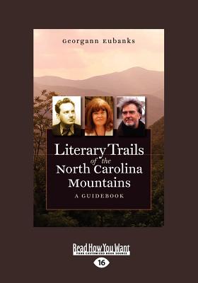 Literary Trails of the North Carolina Mountains: A Guidebook - Eubanks, Georgann