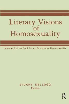 Literary Visions of Homosexuality: No 6 of the Book Series, Research on Homosexualty - Kellogg, Stuart