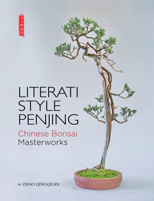 Literati Style Penjing: Chinese Bonsai Masterworks - Elias, Thomas (Foreword by), and Zhao, Qingquan