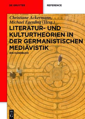 Literatur- Und Kulturtheorien in Der Germanistischen Mediavistik: Ein Handbuch - Ackermann, Christiane (Editor), and Egerding, Michael (Editor)