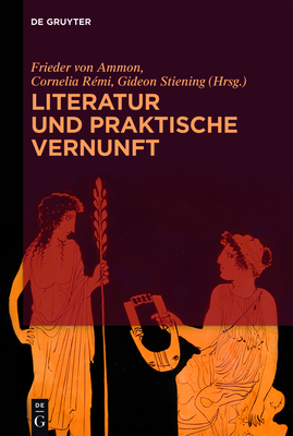 Literatur Und Praktische Vernunft - Ammon, Frieder Von (Editor), and R?mi, Cornelia (Editor), and Stiening, Gideon (Editor)