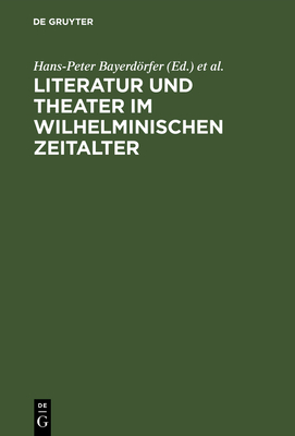 Literatur Und Theater Im Wilhelminischen Zeitalter - Bayerdrfer, Hans-Peter (Editor), and Conrady, Karl Otto (Editor), and Schanze, Helmut (Editor)