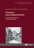 Literatur Und Zeitgeschichte: Zwischen Historisierung Und Musealisierung