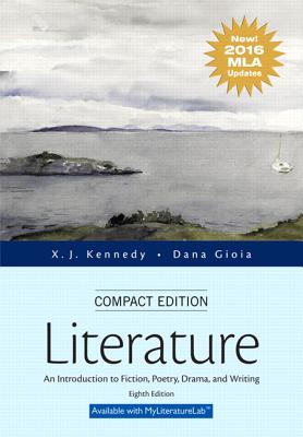 Literature: An Introduction to Fiction, Poetry, Drama, and Writing, Compact Edition, MLA Update Edition - Kennedy, Joe (X J ), and Gioia, Dana