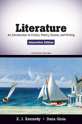 Literature: An Introduction to Fiction, Poetry, Drama, and Writing, Interactive Edition - Kennedy, X J, Mr., and Gioia, Dana