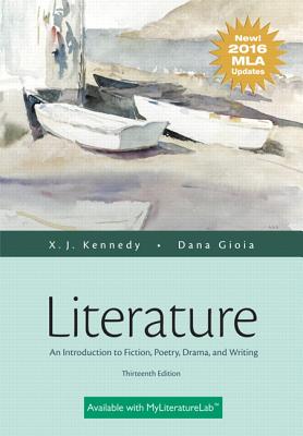 Literature: An Introduction to Fiction, Poetry, Drama, and Writing, MLA Update Edition - Kennedy, X J, Mr., and Gioia, Dana