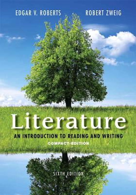Literature: An Introduction to Reading and Writing, Compact Edition - Roberts, Edgar, and Zweig, Robert