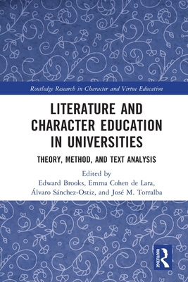 Literature and Character Education in Universities: Theory, Method, and Text Analysis - Brooks, Edward (Editor), and Cohen De Lara, Emma (Editor), and Snchez-Ostiz, lvaro (Editor)