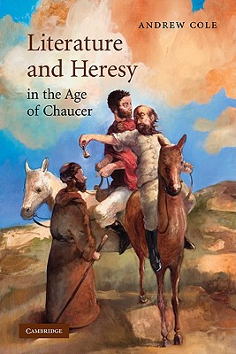 Literature and Heresy in the Age of Chaucer - Cole, Andrew