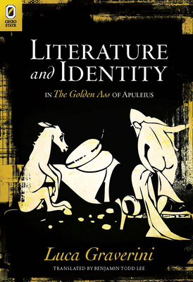 Literature and Identity in the Golden Ass of Apuleius - Graverini, Luca, and Lee, Benjamin (Translated by)