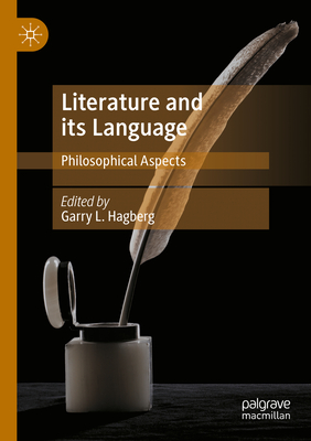 Literature and its Language: Philosophical Aspects - Hagberg, Garry L. (Editor)