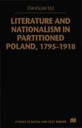 Literature and Nationalism in Partitioned Poland, 1795-1918