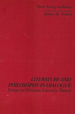 Literature and Philosophy in Dialogue: Essays in German Literary Theory - Gadamer, Hans-Georg, and Paslick, Robert H (Introduction by)