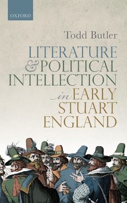 Literature and Political Intellection in Early Stuart England - Butler, Todd