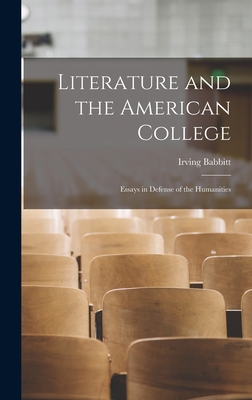 Literature and the American College: Essays in Defense of the Humanities - Babbitt, Irving