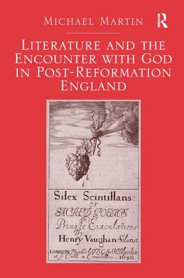 Literature and the Encounter with God in Post-Reformation England - Martin, Michael