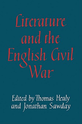 Literature and the English Civil War - Healy, Thomas (Editor), and Sawday, Jonathan (Editor)
