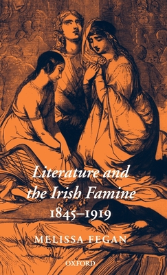 Literature and the Irish Famine 1845-1919 - Fegan, Melissa