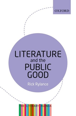 Literature and the Public Good: The Literary Agenda - Rylance, Rick
