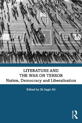 Literature and the War on Terror: Nation, Democracy and Liberalisation - Ali, Sk Sagir (Editor)