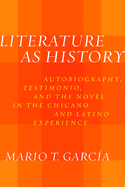 Literature as History: Autobiography, Testimonio, and the Novel in the Chicano and Latino Experience