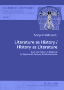 Literature as History / History as Literature: Fact and Fiction in Medieval to Eighteenth-Century British Literature