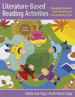Literature-Based Reading Activities: Engaging Students with Literary and Informational Text - Yopp, Hallie, and Yopp, Ruth