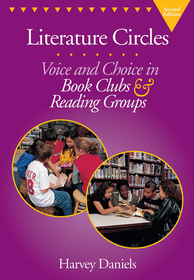 Literature Circles: Voice and Choice in Book Clubs & Reading Groups - Daniels, Harvey