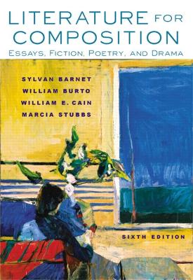 Literature for Composition: Essays, Fiction, Poetry, and Drama - Burto, William, and Barnet, Sylvan, and Cain, William E