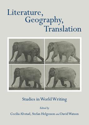 Literature, Geography, Translation: Studies in World Writing - Helgesson, Stefan (Editor)