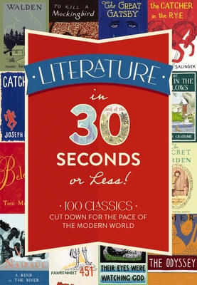 Literature in 30 Seconds or Less!: 100 Classics Cut Down for the Pace of the Modern World - Rayborn, Tim