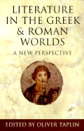 Literature in the Greek and Roman Worlds: A New Perspective - Taplin, Oliver (Editor)